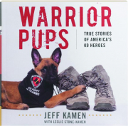 WARRIOR PUPS: True Stories of America's K9 Heroes