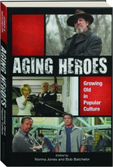 AGING HEROES: Growing Old in Popular Culture