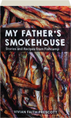 MY FATHER'S SMOKEHOUSE: Stories and Recipes from Fishcamp