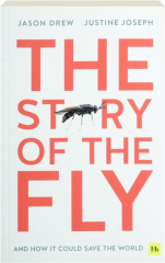 THE STORY OF THE FLY: And How It Could Save the World
