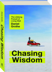 CHASING WISDOM: The Lifelong Pursuit of Living Well