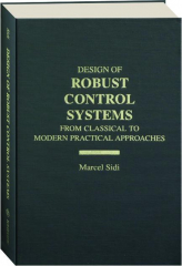 DESIGN OF ROBUST CONTROL SYSTEMS: From Classical to Modern Practical Approaches