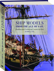 SHIP MODELS FROM THE AGE OF SAIL: Building and Enhancing Commercial Kits