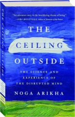 THE CEILING OUTSIDE: The Science and Experience of the Disrupted Mind