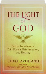 THE LIGHT OF GOD: Divine Locutions on Evil, Karma, Reincarnation, and Healing