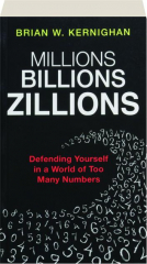 MILLIONS, BILLIONS, ZILLIONS: Defending Yourself in a World of Too Many Numbers