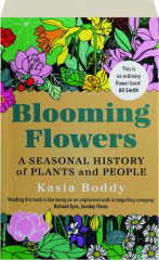 BLOOMING FLOWERS: A Seasonal History of Plants and People