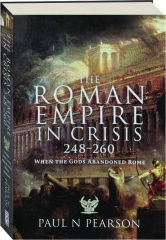 THE ROMAN EMPIRE IN CRISIS 248-260: When the Gods Abandoned Rome