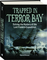 TRAPPED IN TERROR BAY: Solving the Mystery of the Lost Franklin Expedition