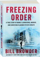 FREEZING ORDER: A True Story of Money Laundering, Murder, and Surviving Vladimir Putin's Wrath
