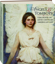 ANGELS & TOMBOYS: Girlhood in 19th-Century American Art