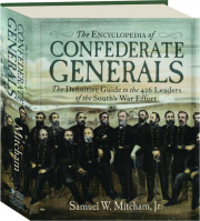 THE ENCYCLOPEDIA OF CONFEDERATE GENERALS: The Definitive Guide to the 426 Leaders of the South's War Effort