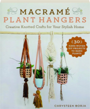 MACRAME PLANT HANGERS: Creative Knotted Crafts for Your Stylish Home
