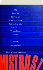 MISTRUST: Why Losing Faith in Institutions Provides the Tools to Transform Them