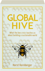 GLOBAL HIVE: What the Bee Crisis Teaches Us About Building a Sustainable World