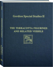 GORDION SPECIAL STUDIES, VOLUME II: The Terracotta Figurines and Related Vessels