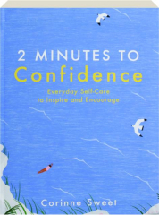 2 MINUTES TO CONFIDENCE: Everyday Self-Care to Inspire and Encourage