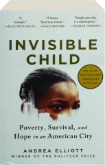 INVISIBLE CHILD: Poverty, Survival, and Hope in an American City