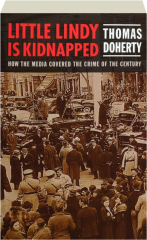 LITTLE LINDY IS KIDNAPPED: How the Media Covered the Crime of the Century