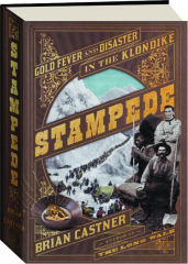 STAMPEDE: Gold Fever and Disaster in the Klondike