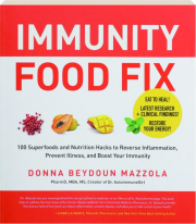 IMMUNITY FOOD FIX: 100 Superfoods and Nutrition Hacks to Reverse Inflammation, Prevent Illness, and Boost Your Immunity