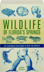 WILDLIFE OF FLORIDA'S SPRINGS: An Illustrated Field Guide to Over 150 Species