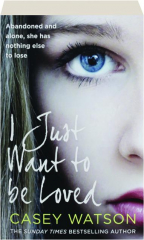 I JUST WANT TO BE LOVED: Abandoned and Alone, She Has Nothing Else to Lose