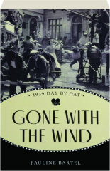 GONE WITH THE WIND: 1939 Day by Day