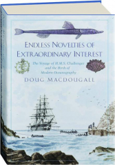 ENDLESS NOVELTIES OF EXTRAORDINARY INTEREST: The Voyage of H.M.S. Challenger and the Birth of Modern Oceanography