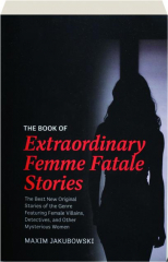 THE BOOK OF EXTRAORDINARY FEMME FATALE STORIES