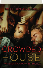 CROWDED HOUSE: Threesome and Group Sex Erotica