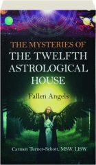 THE MYSTERIES OF THE TWELFTH ASTROLOGICAL HOUSE: Fallen Angels