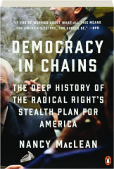 DEMOCRACY IN CHAINS: The Deep History of the Radical Right's Stealth Plan for America