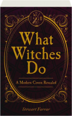 WHAT WITCHES DO: A Modern Coven Revealed