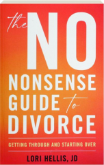 THE NO-NONSENSE GUIDE TO DIVORCE: Getting Through and Starting Over