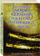 ENCYCLOPEDIA OF NORSE AND GERMANIC FOLKLORE, MYTHOLOGY, AND MAGIC
