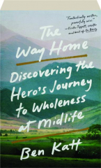 THE WAY HOME: Discovering the Hero's Journey to Wholeness at Midlife