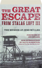THE GREAT ESCAPE FROM STALAG LUFT III: The Memoir of Jens Muller