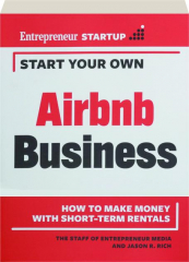 START YOUR OWN AIRBNB BUSINESS: How to Make Money with Short-Term Rentals