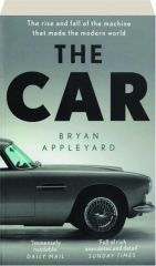 THE CAR: The Rise and Fall of the Machine That Made the Modern World