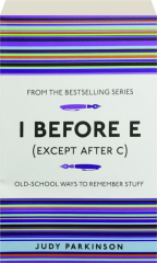 I BEFORE E (EXCEPT AFTER C:) Old-School Ways to Remember Stuff