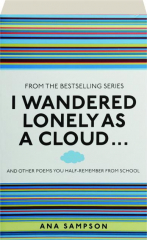 I WANDERED LONELY AS A CLOUD...: And Other Poems You Half-Remember from School