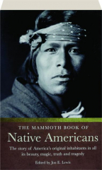 THE MAMMOTH BOOK OF NATIVE AMERICANS: The Story of America's Original Inhabitants in All Its Beauty, Magic, Truth and Tragedy