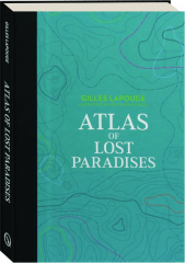 ATLAS OF LOST PARADISES
