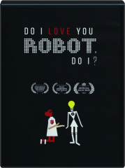 DO I LOVE YOU ROBOT, DO I?