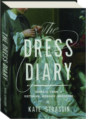 THE DRESS DIARY: Secrets from a Victorian Woman's Wardrobe