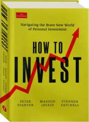 HOW TO INVEST: Navigating the Brave New World of Personal Investment