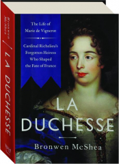 LA DUCHESSE: The Life of Marie de Vignerot