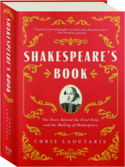 SHAKESPEARE'S BOOK: The Story Behind the First Folio and the Making of Shakespeare