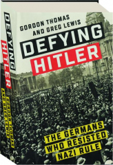 DEFYING HITLER: The Germans Who Resisted Nazi Rule